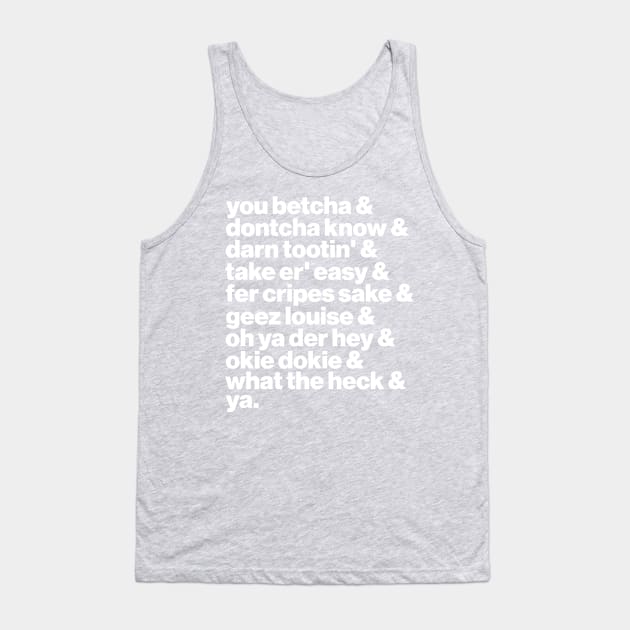 Midwest Speak ))(( You Betcha Ya Sayings List Tank Top by darklordpug